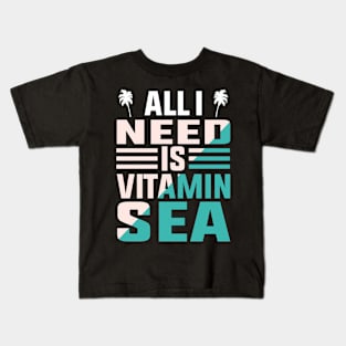 All I Need Is Vitamin Sea Kids T-Shirt